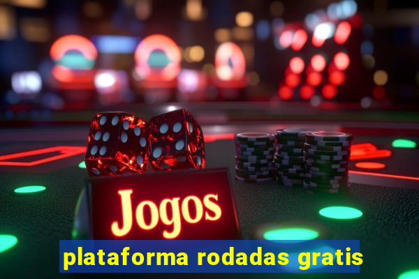 plataforma rodadas gratis